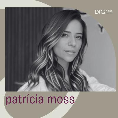 DIGCAST 25 | Empreendedorismo, Equilíbrio e Propósito - part. Patrícia Moss