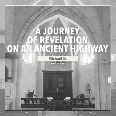 A Journey of Revelation on an Ancient Highway |Michael N. A Journey of Revelation on an Ancient Highway |Michael N.