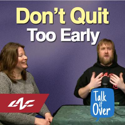 Don't Quit Too Early Don't Quit Too Early