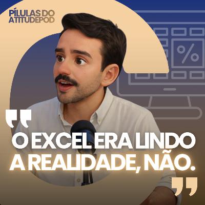 O Excel era lindo. A realidade, não | Pilulas do atitudepod O Excel era lindo. A realidade, não | Pilulas do atitudepod