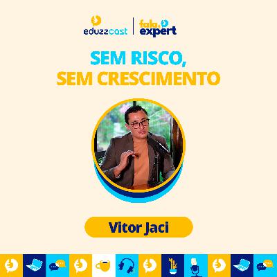 Sem Risco, Sem Crescimento | Vitor Jaci | EduzzCast #52 Sem Risco, Sem Crescimento | Vitor Jaci | EduzzCast #52