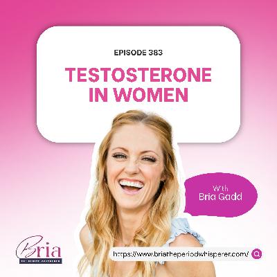 Eps 383: Testosterone for Women: What It Means for Your Body Eps 383: Testosterone for Women: What It Means for Your Body