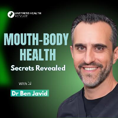 The Mouth-Body Connection: Unlocking Health with Dr Ben Javid