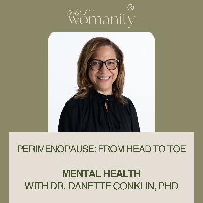 8. Perimenopause: Mental Health with Dr. Danette Conklin, PhD 8. Perimenopause: Mental Health with Dr. Danette Conklin, PhD