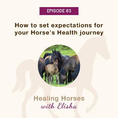 83: How to Set Expectations for your Horse's Health Journey (Re-run Spotlight)
