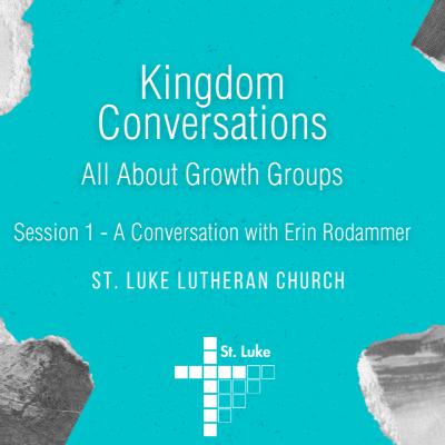 Kingdom Conversations: All About Growth Groups - A conversation with Erin Rodammer