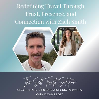 Redefining Travel Through Trust, Presence, and Connection with Zach Smith