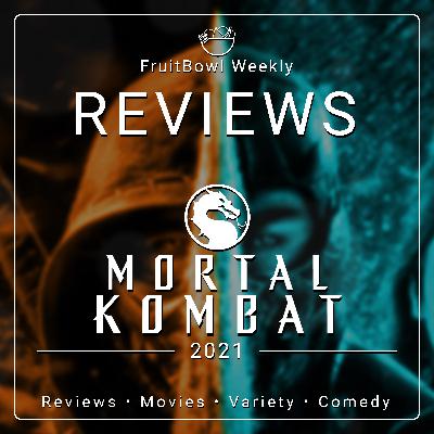 FruitBowl Weekly - S02 E11 - Mortal Kombat (2021)