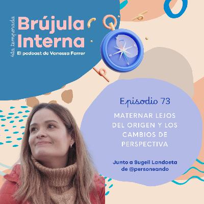 Maternar lejos del origen y los cambios de perspectiva. Ep. 73