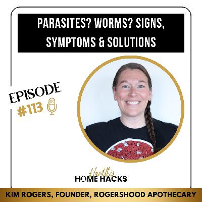 113 | PARASITES? WORMS? Signs, Symptoms & Solutions