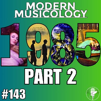 #143 - The Music of 1985 (Part 2) #143 - The Music of 1985 (Part 2)