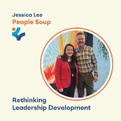 Rethinking Leadership Development with Jessica Lee Rethinking Leadership Development with Jessica Lee
