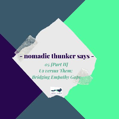 #5 [Part 2]: Us versus Them - Bridging empathy gaps