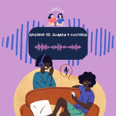 Episodio 10. Guarda y custodia