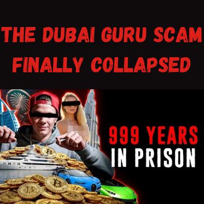 S23 Ep27: The Dubai Guru Scam Finally Collapsed