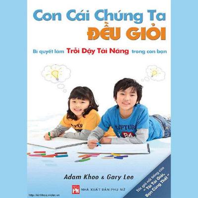 Con Cái Chúng Ta Đều Giỏi Adam Khoo