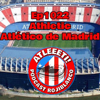 Ep1022: Athletic 1-0 Atlético de Madrid Ep1022: Athletic 1-0 Atlético de Madrid