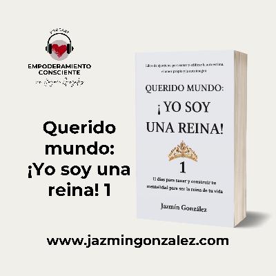 Fragmentos del Libro Querido Mundo: ¡Yo Soy Una Reina! 1 - Parte 2.