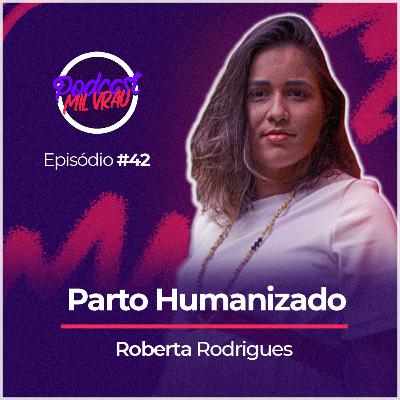 42 - Parto Humanizado part. Roberta Rodrigues