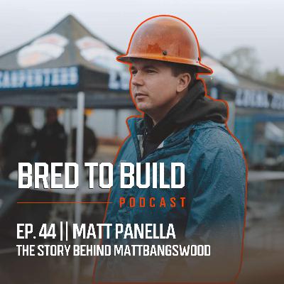 Ep: 44 - MattBangsWood w/ Matt Panella: Small Beginnings, Big Builds, Chips on Shoulder & The Impact of Social Media Ep: 44 - MattBangsWood w/ Matt Panella: Small Beginnings, Big Builds, Chips on Shoulder & The Impact of Social Media