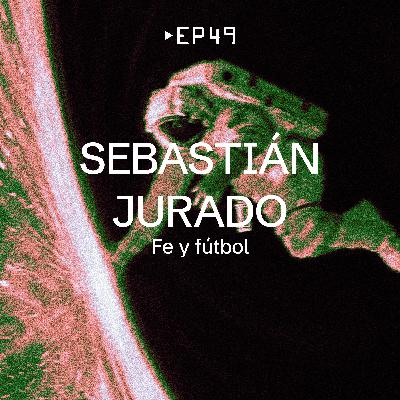 EP 49 - Sebastián Jurado [Fe y Fútbol]