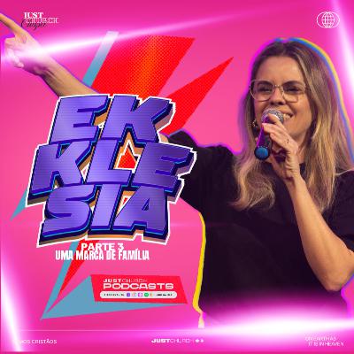 Ekklesia Parte 3 - Uma Marca de Família | Pra Graziela Teixeira | Just Fuel