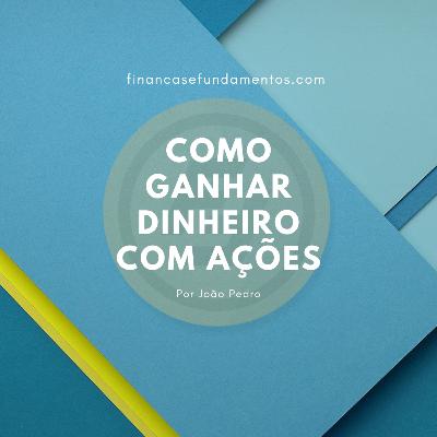 COMO GANHAR DINHEIRO COM AÇÕES