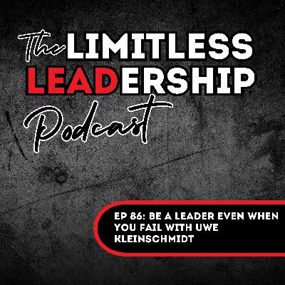 Ep 86: Be a Leader EVEN When You Fail with Uwe Kleinschmidt