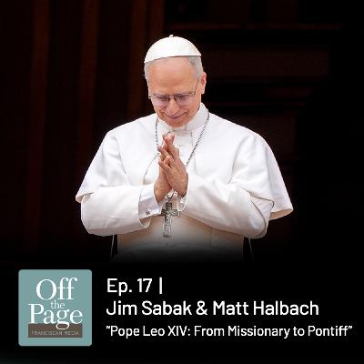 Jim Sabak & Matt Halbach — Pope Leo XIV: From Missionary to Pontiff