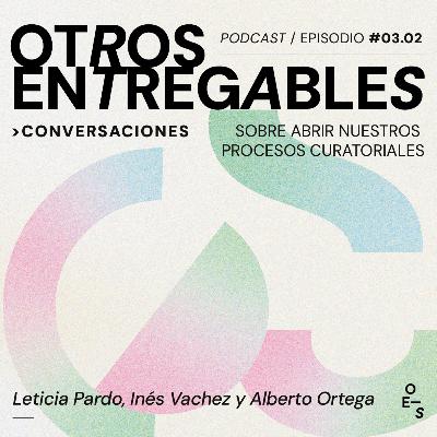#03.02 Conversaciones · Sobre abrir nuestros procesos curatoriales
