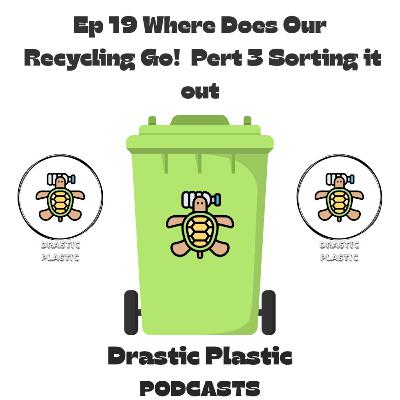 Ep 19: “Where Does Our Recycling Go? – Part 3: Sorting It Out”