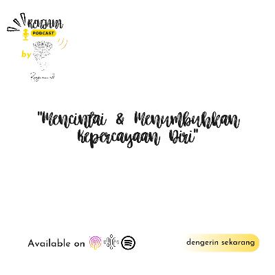 Mencintai & Menumbuhkan Kepercayaan Diri |renjana podcast