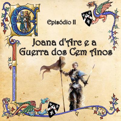 Joana d'Arc e a Guerra dos Cem Anos - Episódio II