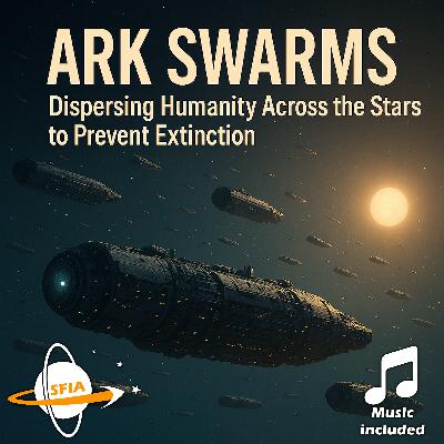 Ark Swarms - Dispersing Humanity Across the Stars to Prevent Extinction