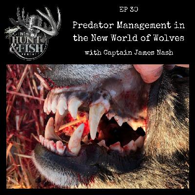 EP30 Predator Management in the New World of Wolves with Captain James Nash