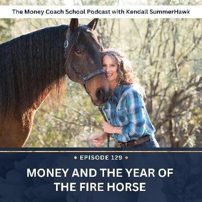 Ep #129: Money and the Year of the Fire Horse Ep #129: Money and the Year of the Fire Horse
