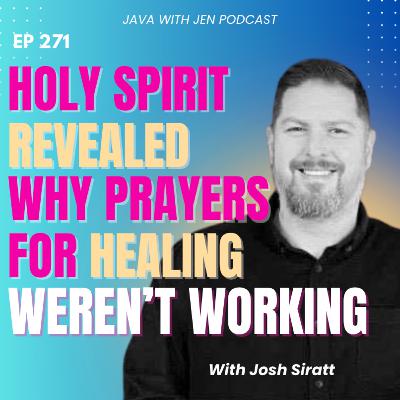271 | Holy Spirit Revealed Why Prayers for Healing Werenāt Working (and How to Activate It!) with Joshua Siratt 271 | Holy Spirit Revealed Why Prayers for Healing Werenāt Working (and How to Activate It!) with Joshua Siratt