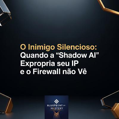 O Inimigo Silencioso: Quando a "Shadow AI" Expropria seu IP e o Firewall não Vê