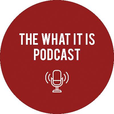 What It Is Podcast - Episode 20