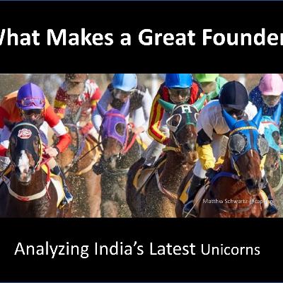 Episode 5 - What Makes a Great Founder? An Analysis of India's latest Unicorns