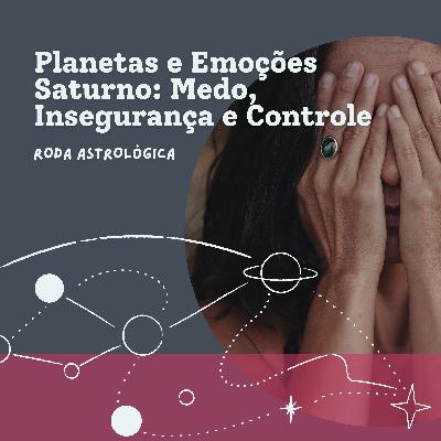 Planetas e Emoções - Saturno, medo, insegurança e controle