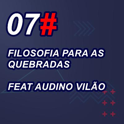 Filosofia para as Quebradas - Feat Audino Vilão - Podcast Louca Sabedoria #07