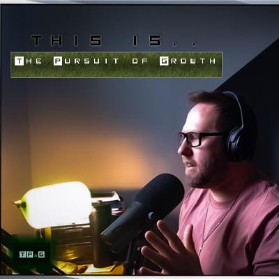 The Pursuit of Growth Program: Episode 2 The Pursuit of Growth Program: Episode 2