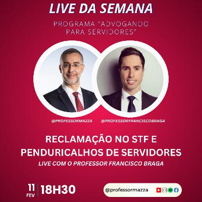 Reclamação no STF e penduricalhos de servidores, com o Professor Francisco Braga