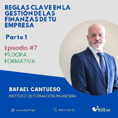EPISODIO 7 - REGLAS CLAVE EN LA GESTIÓN DE LAS FINANZAS DE TU EMPRESA - Parte 1 EPISODIO 7 - REGLAS CLAVE EN LA GESTIÓN DE LAS FINANZAS DE TU EMPRESA - Parte 1