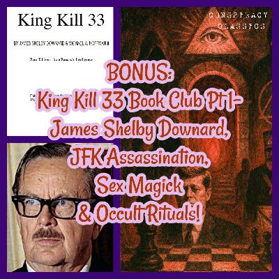 BONUS: JFK Conspiracy, James Shelby Downard, Sex Magick & Occult Rituals- King Kill 33 Book Club Pt 1