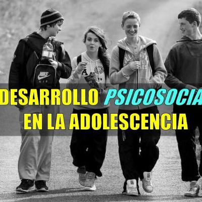 Desarrollo Psicosocial del Adolescente