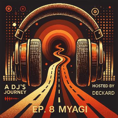 A DJ’s Journey Hosted by Deckard Ep. 8 Myagi