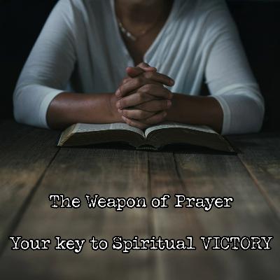 The Weapon of Prayer | Your key to Spiritual Victory | June 15th, 2025