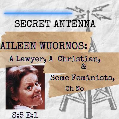 AILEEN WUORNOS: A Lawyer, A Christian, & Some Feminists, OH NO
